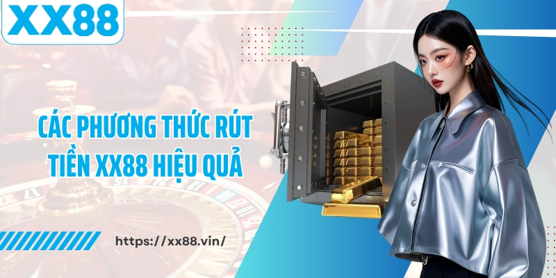 Các phương thức rút tiền XX88 hiệu quả